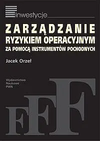 Okładka: Zarządzanie ryzykiem operacyjnym za pomocą instrumentów pochodnych