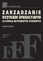 Okładka: Zarządzanie ryzykiem operacyjnym za pomocą instrumentów pochodnych