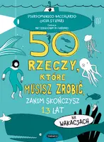 Okładka: 50 rzeczy, które musisz zrobić, zanim skończysz 13 lat. Na wakacjach
