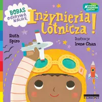 Okładka: Inżynieria lotnicza! Akademia mądrego dziecka. Bobas odkrywa naukę