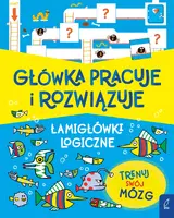 Okładka: Główka pracuje i rozwiązuje. Łamigłówki logiczne