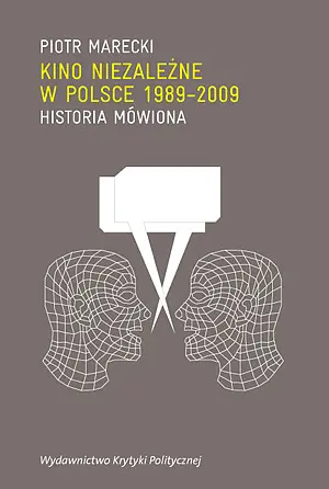 Okładka: Kino niezależne w Polsce 1989-2009. Historia mówiona
