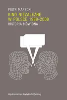 Okładka: Kino niezależne w Polsce 1989-2009. Historia mówiona