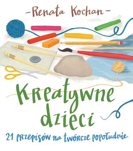 Okładka: Kreatywne dzieci. 21 przepisów na twórcze popołudnie