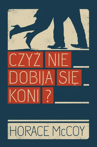 Okładka: Czyż nie dobija się koni?