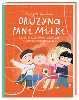 Okładka: Drużyna pani Miłki, czyli o szacunku, odwadze i innych wartościach
