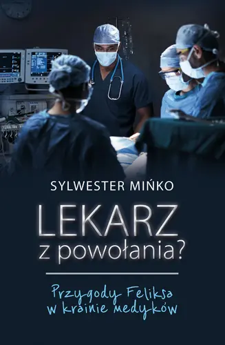 Okładka: Lekarz z powołania? Przygody Feliksa w krainie medyków