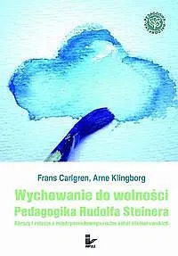 Okładka: Wychowanie do wolności. Pedagogika Rudolfa Steinera