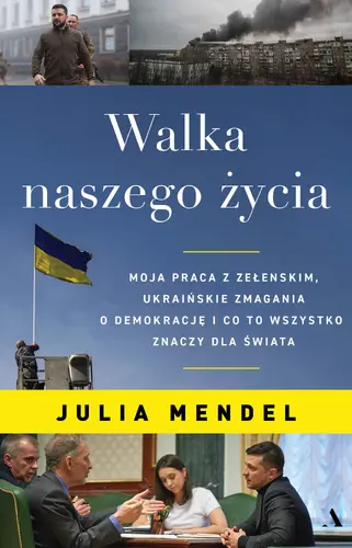 Okładka: Walka naszego życia. Moja praca z Zełenskim, ukraińskie zmagania o demokrację i co to wszystko znaczy dla świata