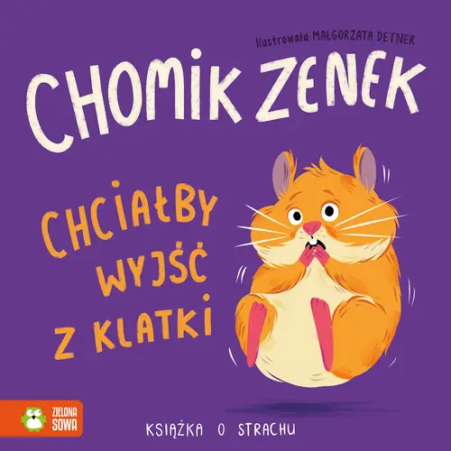 Okładka: Chomik Zenek chciałby wyjść z klatki. Książka o strachu