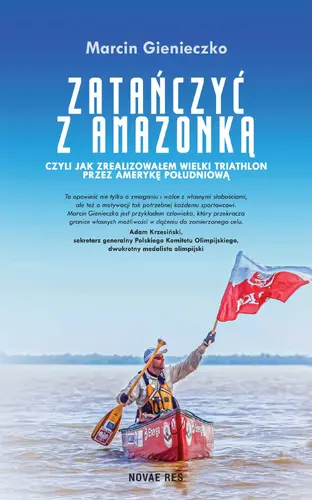 Okładka: Zatańczyć z Amazonką, czyli jak zrealizowałem wielki triathlon przez Amerykę Południową