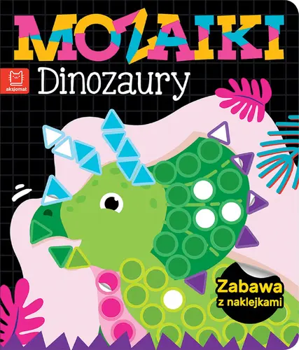 Okładka: Mozaiki. Dinozaury. Zabawa z naklejkami