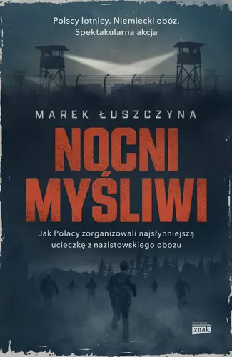 Okładka: Nocni myśliwi. Jak Polacy zorganizowali najsłynniejszą ucieczkę z nazistowskiego obozu