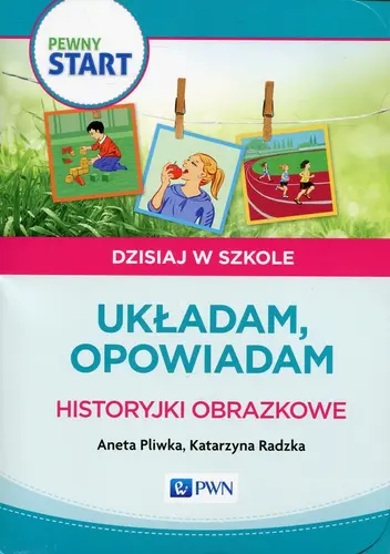 Okładka: Pewny start Dzisiaj w szkole Układam, opowiadam Historyjki obrazkowe