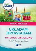 Okładka: Pewny start Dzisiaj w szkole Układam, opowiadam Historyjki obrazkowe