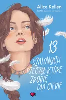 Okładka: 13 szalonych rzeczy, które zrobię dla ciebie. Wracać do ciebie. Tom 3