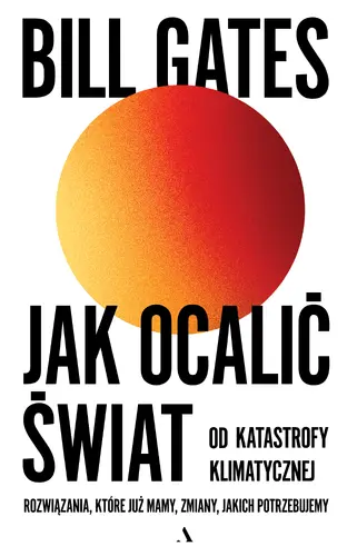 Okładka: Jak ocalić świat od katastrofy klimatycznej. Rozwiązania, które już mamy, zmiany, jakich potrzebujemy.