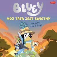 Okładka: Bluey. Mój tata jest świetny