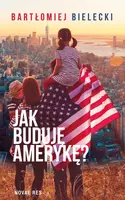 Okładka: Jak buduję Amerykę?