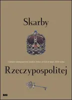 Okładka: Skarby Rzeczypospolitej. Z dziejów polskiego kolekcjonerstwa sztuki w Polsce od XIII do końca XVIII wieku