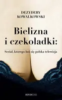 Okładka: Bielizna i czekoladki: Serial, którego boi się polska telewizja