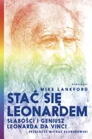 Okładka: Stać się Leonardem. Słabości i geniusz Leonarda da Vinci