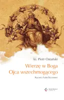 Okładka: Wierzę w Boga Ojca wszechmogącego. Kazania katechizmowe
