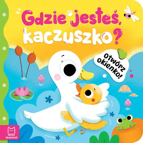 Okładka: Otwórz okienko! Gdzie jesteś, kaczuszko?