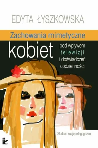 Okładka: Zachowania mimetyczne kobiet pod wpływem telewizji i doświadczeń codzienności