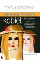 Okładka: Zachowania mimetyczne kobiet pod wpływem telewizji i doświadczeń codzienności