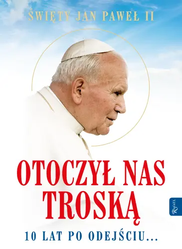 Okładka: Św. Jan Paweł II. Otoczył nas troską. 10 lat po odejściu…