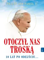 Okładka: Św. Jan Paweł II. Otoczył nas troską. 10 lat po odejściu…