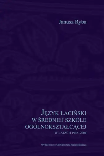 Okładka: Język łaciński w średniej szkole ogólnokształcącej w latach 1945-2004