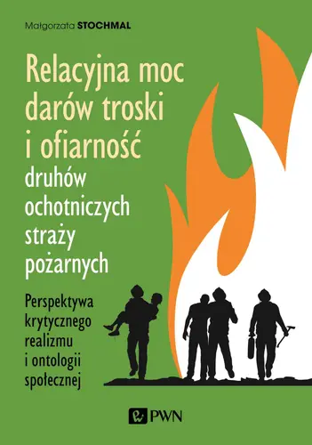 Okładka: Relacyjna moc darów troski i ofiarność druhów ochotniczych straży pożarnych. Perspektywa krytycznego realizmu i ontologii społecznej