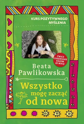 Okładka: Kurs pozytywnego myślenia. Wszystko mogę zacząć od nowa