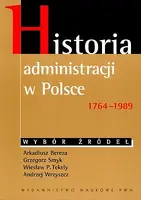 Okładka: Historia administracji w Polsce 1764-1989 Wybór źródeł