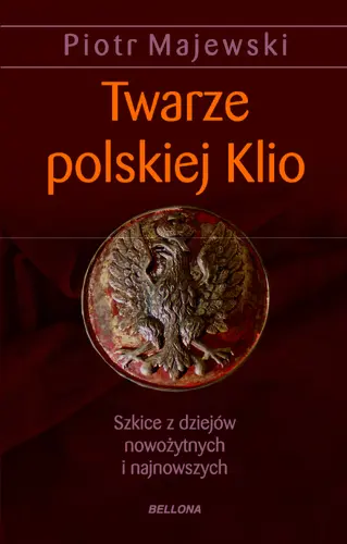 Okładka: twarze polskiej klio.szkice z dziejów nowożytnych i najnowszych