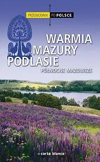 Okładka: Warmia, Mazury, Podlasie. Północne Mazowsze