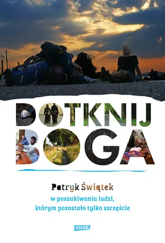 Okładka: Dotknij Boga. W poszukiwaniu ludzi, którym pozostało tylko szczęście