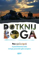 Okładka: Dotknij Boga. W poszukiwaniu ludzi, którym pozostało tylko szczęście