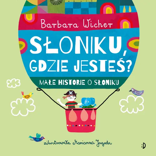 Okładka: Słoniku, gdzie jesteś? Małe historie o Słoniku, tom 1