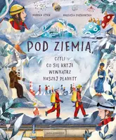 Okładka: Pod ziemią, czyli co się kryje wewnątrz naszej planety