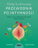 Okładka: Mały ilustrowany przewodnik po intymności. Wagina, macica, łechtaczka i inne sekrety kobiecej anatomii
