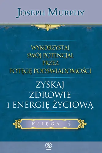 Okładka: Wykorzystaj swój potencjał... zyskaj zdrowie i energię...