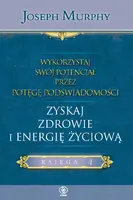 Okładka: Wykorzystaj swój potencjał... zyskaj zdrowie i energię...
