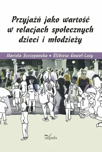 Okładka: Przyjaźń jako wartość w relacjach społecznych dzieci i młodzieży