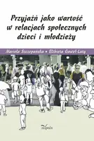 Okładka: Przyjaźń jako wartość w relacjach społecznych dzieci i młodzieży