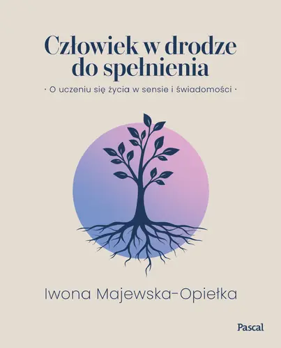 Okładka: Człowiek w drodze do spełnienia. O uczeniu się życia w sensie i świadomości