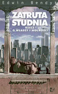 Okładka: Zatruta studnia. Rzecz o władzy i wolności