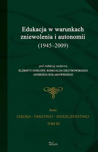 Okładka: Edukacja w warunkach zniewolenia i autonomii (1945-2009)